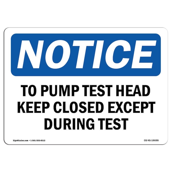 Signmission OSHA Sign, 7" H, Rigid Plastic, To Pump Test Head Keep Closed Except During Test Sign, Landscape OS-NS-P-710-L-18688 - main